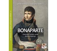Bonaparte. Comment l'enfant corse devint empereur: Itinéraire d'un génie politique et militaire
