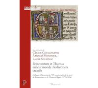 Bonaventure et Thomas en leur monde : les héritiers créatifs: Colloque à l'occasion du 750e anniversaire de la mort de Bonaventure et Thomas d'Aquin (1274-2024)