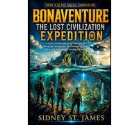 Bonaventure - The Lost Civilization Expedition: A Lost Civilization Sci-Fi Thriller of Advanced Technology, Mysterious Islands, and a City Buried Deep Within the Earth (The Omega Chronicles)