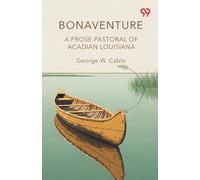 BonaventureA Prose Pastoral Of Acadian Louisiana (Edition1)