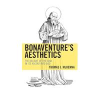 Bonaventures Aesthetics: The Delight of the Soul in Its Ascent into God
