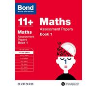Bond 11+: Maths: Assessment Papers : 11+-12+ years Book 1