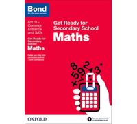 Bond 11+: Maths: Get Ready for Secondary School