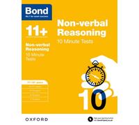 Bond 11+ Non-verbal Reasoning 10 Minute Tests for Age 11-12+ | For the 11+, 13+, and other school entrance exams