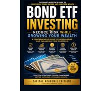 BOND ETF INVESTING: REDUCE RISK WHILE GROWING YOUR WEALTH: Build a stronger portfolio, generate dependable income, and reduce your exposure to stock ... Passive Income, and Financial Freedom)