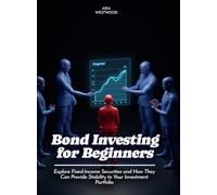 Bond Investing for Beginners: Explore Fixed-Income Securities and How They Can Provide Stability to Your Investment Portfolio (Life Skills for Teens)