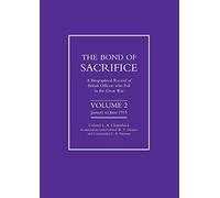 Bond of Sacrifice: A Biographical record of British officers who Fell in the Great War Vol 2.: v. 2