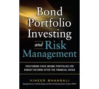 Bond Portfolio Investing and Risk Management: Positioning Fixed Income Portfolios for Robust Returns After the Financial Crisis (PROFESSIONAL FINANCE & INVESTM)