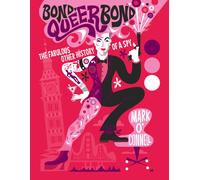 Bond, Queer Bond : The Fabulous Other History of a Spy