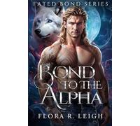 Bond To The Alpha: A Fated Mate Secret Baby Second Chance Paranormal Romance (Secret Legacy Series)