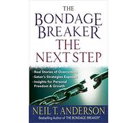 Bondage Breaker--The Next Step, The: *Real Stories of Overcoming *Satan's Strategies Exposed *Insights for Personal Freedom and Growth