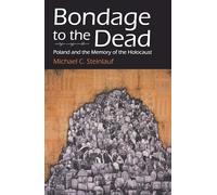 Bondage to the Dead: Poland and the Memory of the Holocaust (Modern Jewish History)