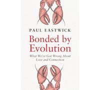 Bonded by Evolution: What We’ve Got Wrong About Love and Connection