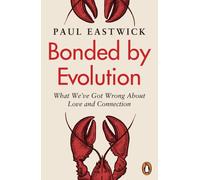 Bonded by Evolution: What We’ve Got Wrong About Love and Connection