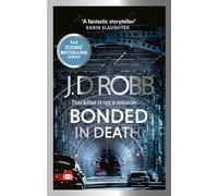 Bonded in Death: An Eve Dallas thriller (In Death 60)
