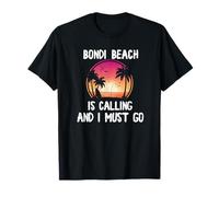 Bondi Beach calls and I have to go - Australia T-Shirt