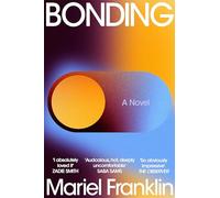 Bonding: a darkly addictive novel about love in the digital age, for fans of Cleopatra and Frankenstein