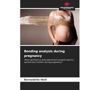 Bonding analysis during pregnancy: What significance does attachment analysis have for parents and children during pregnancy?