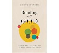Bonding with God: Attachment Theory and the Psychology of Faith