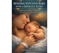 BONDING WITH YOUR BABY AFTER A DIFFICULT START: A Health Visitor's Guide to Connection After Birth Trauma, Anxiety or NICU (The Health Visitor Made Easier Series)