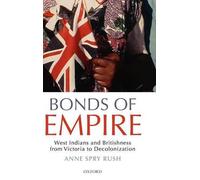 Bonds of Empire: West Indians and Britishness from Victoria to Decolonization by