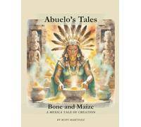 Bone and Maize: A Creation Story (Abuelo's Tales / Los Cuentos de Abuelo)