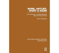 Bone, Antler, Ivory and Horn: The Technology of Skeletal Materials Since the Roman Period (Routledge Library Editions: Archaeology)