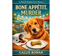 Bone Appétit, Murder: A Dog Cozy Mystery with Café Clues, Poison, and Small-Town Secrets (Paws & Purpose Cozy Mysteries)