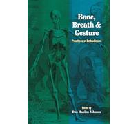 Bone, Breath And Gesture: Practices of Embodiment: Vol 1 (Io Series)