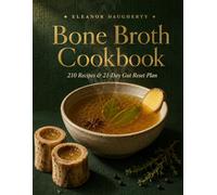 Bone Broth Cookbook: 210 Recipes & 21-Day Gut Reset Plan