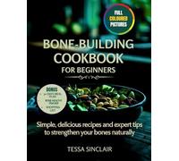 Bone-Building Cookbook for Beginners: Simple, Delicious Recipes and Expert Tips to Strengthen Your Bones Naturally (The Bone-Building Cookbook Series)