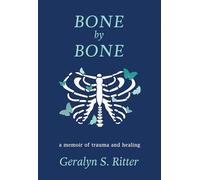 Bone by Bone: A Memoir of Trauma and Healing