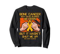Bone Cancer may have slowed me down but it hasn't shut me up Sweatshirt