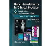 Bone Densitometry in Clinical Practice: Application and Interpretation (Current Clinical Practice)