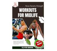 Bone Density Strength Workouts For Midlife: Support Healthy Aging With Weight-Bearing Exercises That Improve Balance And Protect Joints