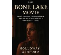 Bone Lake Movie 2025: Erotic Thriller, Vacation Horror, and Psychological Suspense in Contemporary Cinema