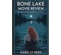 Bone Lake Movie Review: Exploring the Darkness Beneath the Surface