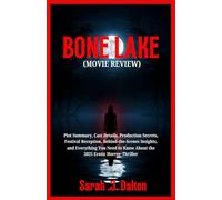 BONE LAKE MOVIE REVIEW: Plot Summary, Cast Details, Production Secrets, Festival Reception, Behind-the-Scenes Insights, and Everything You Need to Know About the 2025 Erotic Horror-Thriller