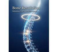 Bone Revolution: Rebuilding Your Skeletal Framework