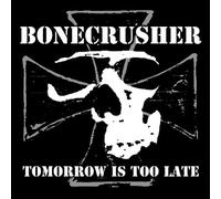 Bonecrusher - Tomorrow Is Too Late