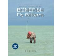 Bonefish Fly Patterns: Tying, Selecting, and Fishing All the Best Bonefish Flies from Today's Best Tiers, Second Edition