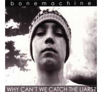 Bonemachine - Why Can't We Catch The Liars