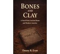 Bones and Clay: A Novel from Ancient Rome and Modern America