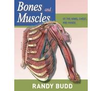 Bones and Muscles of the Arms, Chest and Hands: A human anatomy reference guide anatomy