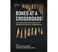 Bones at a Crossroads: Integrating Worked Bone Research with Archaeometry and Social Zooarchaeology