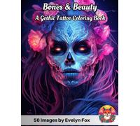 Bones & Beauty: A Gothic Tattoo Coloring Book: Bones & Beauty: Delving into the Dark and Enchanting World of Gothic Tattoo Artistry - Vintage Ink ... from Sharks to Tigers, Retro Beauty of Women