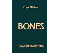 Bones: Being Further Adventures in Mr. Commissioner Sanders' Country