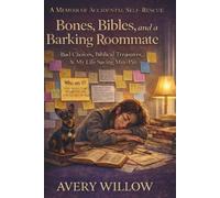 Bones, Bibles, and a Barking Roommate: Bad Choices, Biblical Treasures, and My Life-Saving Min-Pin