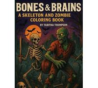 Bones & Brains: A Skeleton and Zombie Coloring Book for Adults: A Dark and Twisted Coloring Experience Full of Bones, Brains, and Mayhem