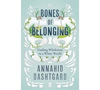 Bones of Belonging: Finding Wholeness in a White World